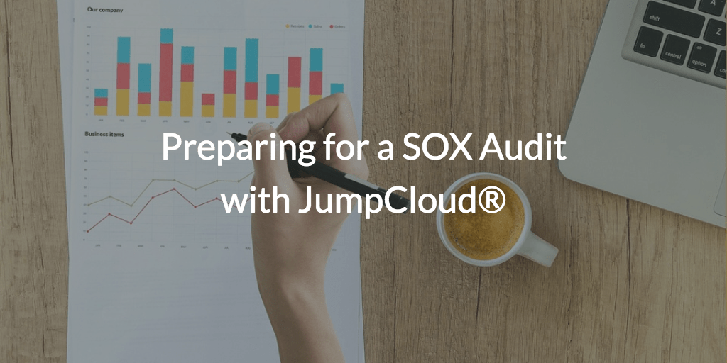 Preparing for a SOX Audit with JumpCloud® JumpCloud