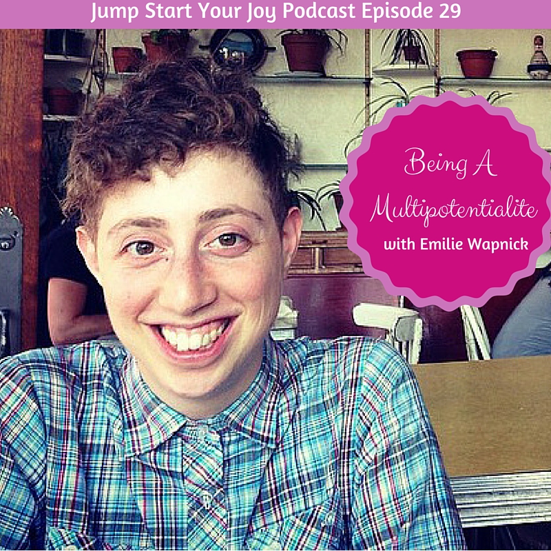 Episode 29 Emilie Wapnick on Being a Multipotentialite Jump Start