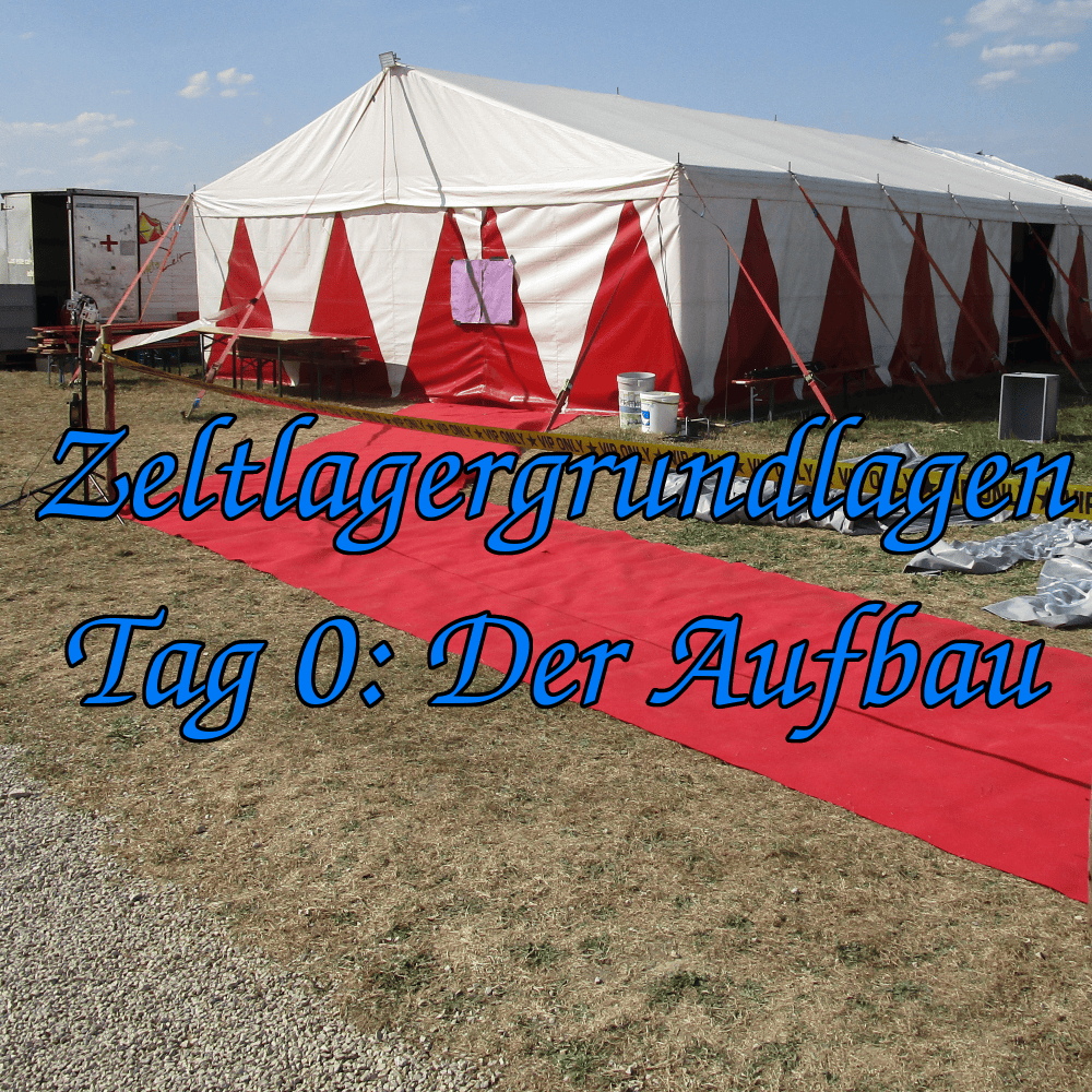 Zeltlagerpraxis Tag 0 Der Aufbau Die Jungscharwerkstatt