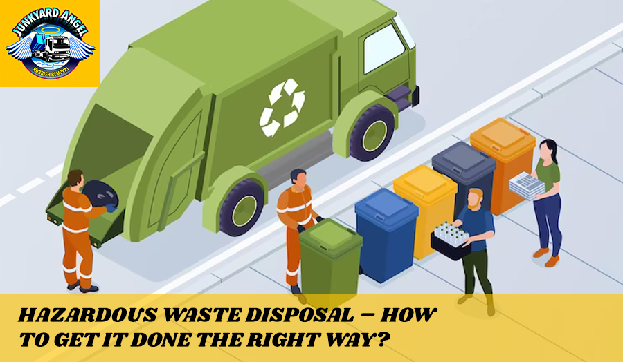 Hazardous Waste Disposal How to Get it Done the Right Way? Junkyard