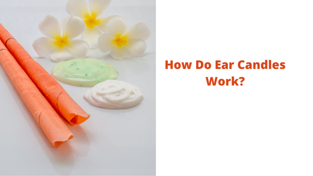 How Do Ear Candles Work? The Surprising Science of Ear Wax Removal
