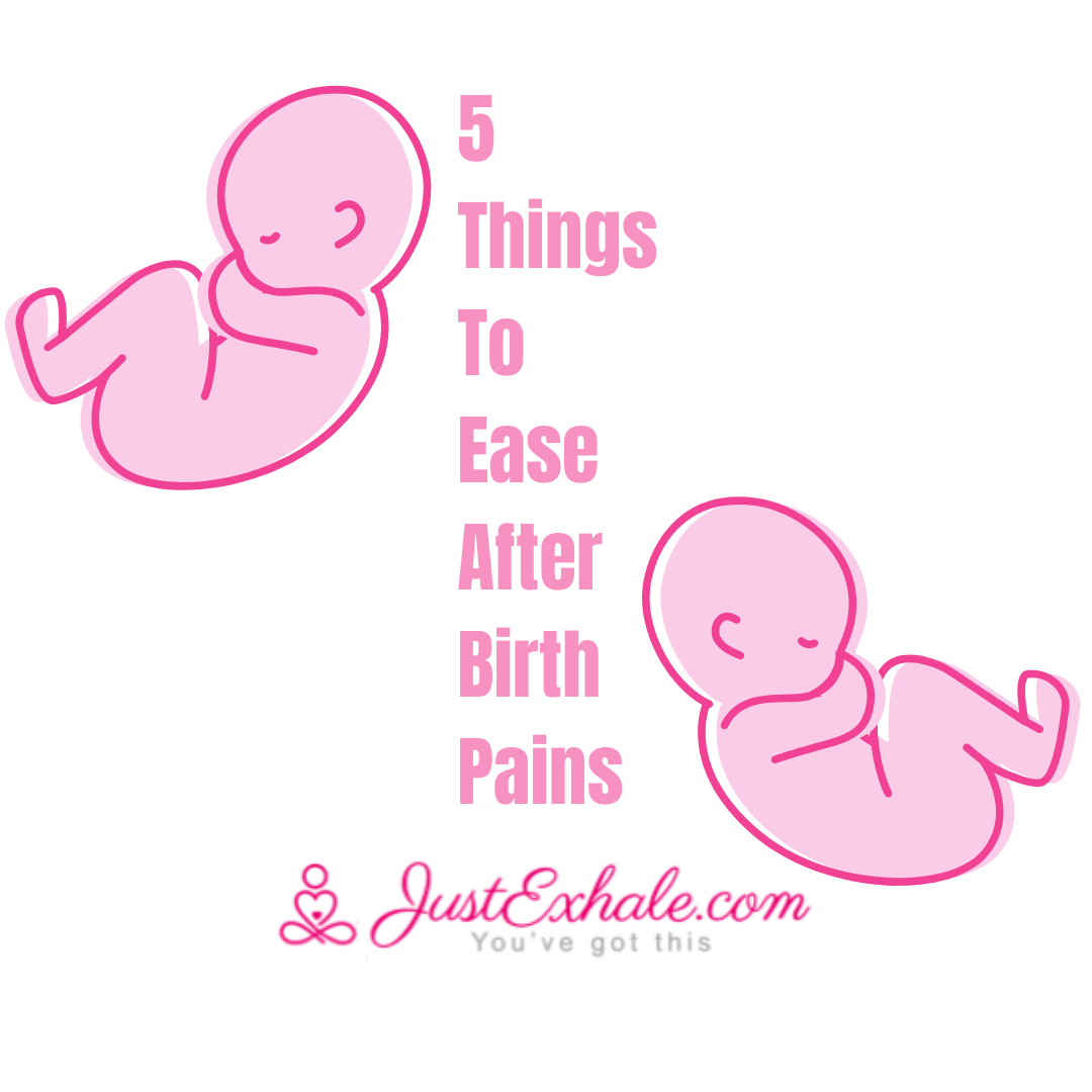 After birth pains and 5 things, you can do to ease the pain. Just Exhale