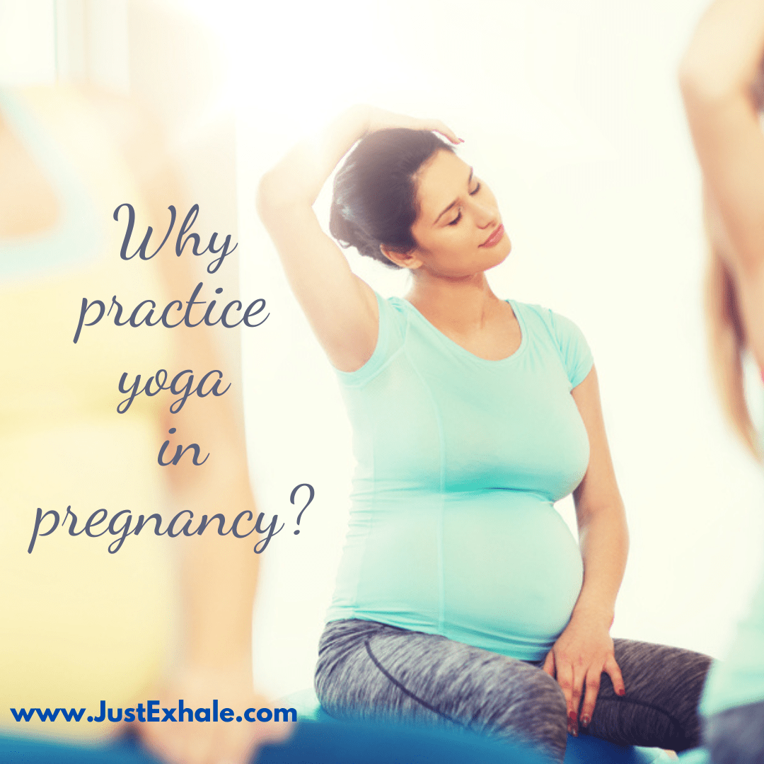 Why practice pregnancy yoga in pregnancy? Just Exhale