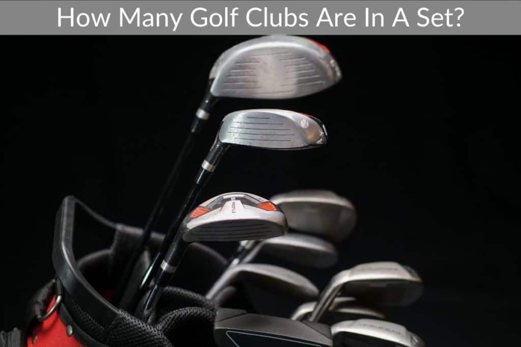 How Many Golf Clubs Are In A Set? (How Many Can You Carry