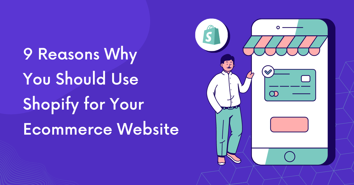 9 Reasons Why You Should Use Shopify For Your site