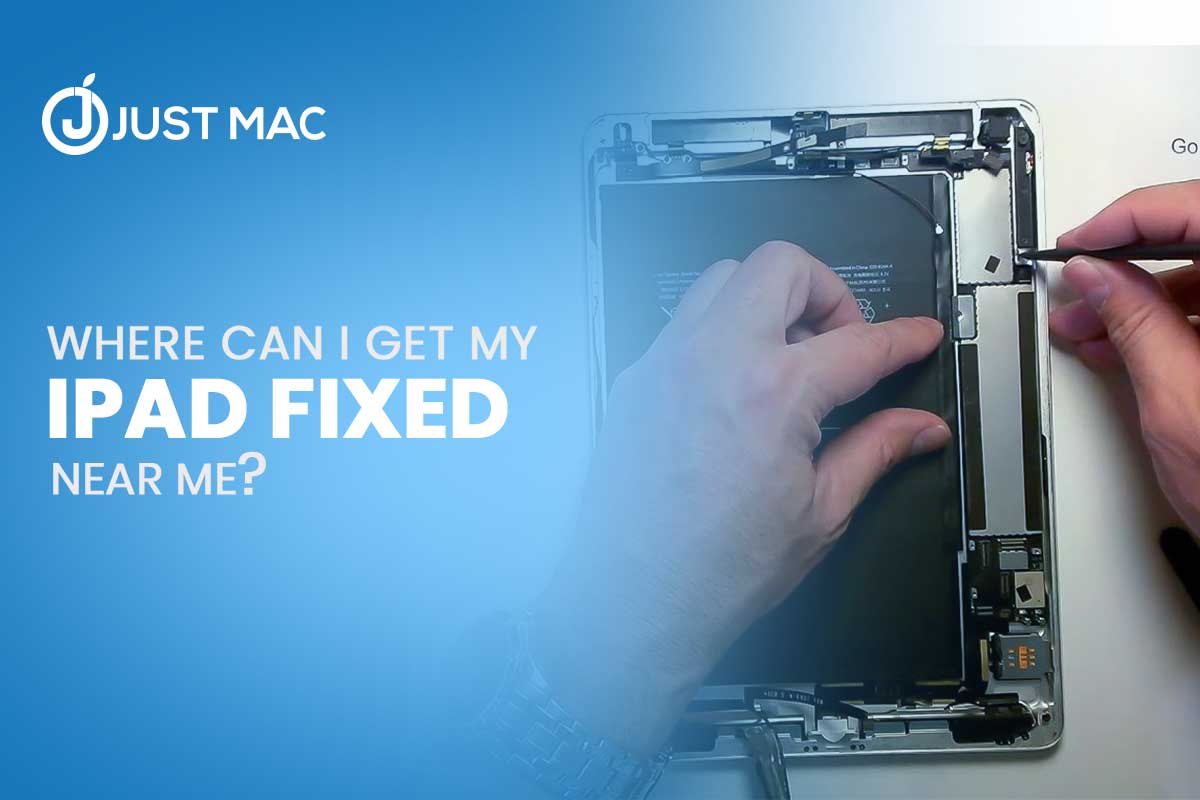 Where can i get my iPad fixed near me JustMac