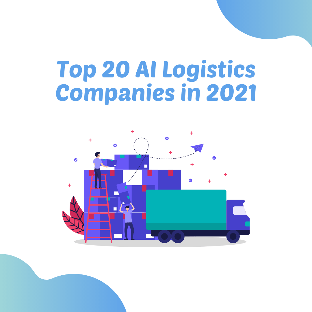 Top 20 AI Logistics Companies in 2021 JustPaste.it
