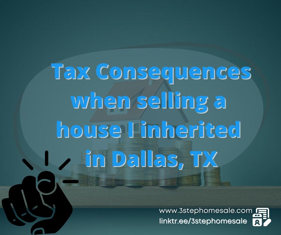 Tax consequences when selling a house I inherited in Dallas, TX