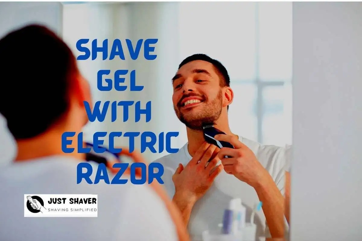 Do You Use Shave Gel With An Electric Shaver? Just Shaver