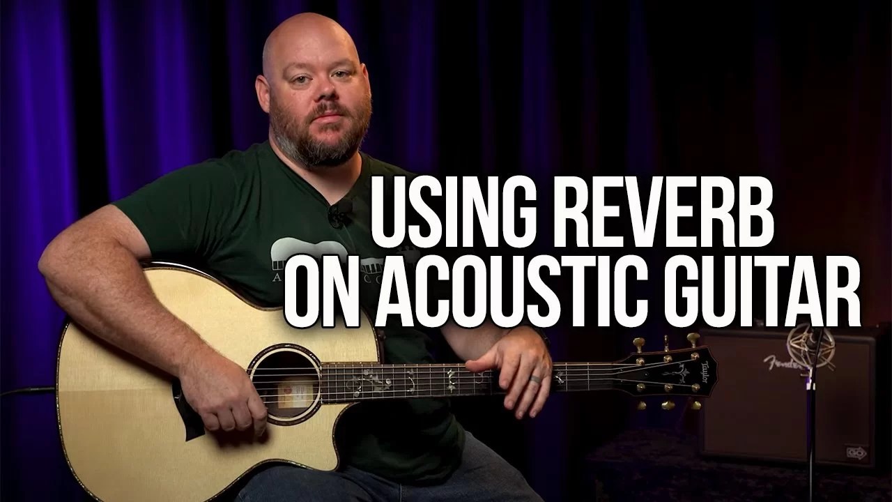 Using Reverb on Acoustic Guitar Just The Tone