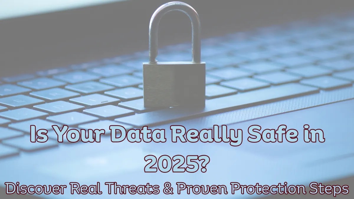 How Safe Is Your Data? A Real Look Into Everyday Privacy