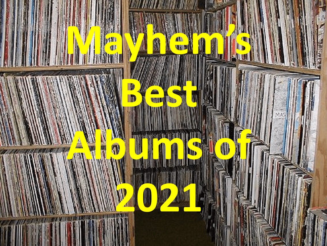 Mayhem’s Top 20 Albums of 2021 With Just A Hint Of Mayhem