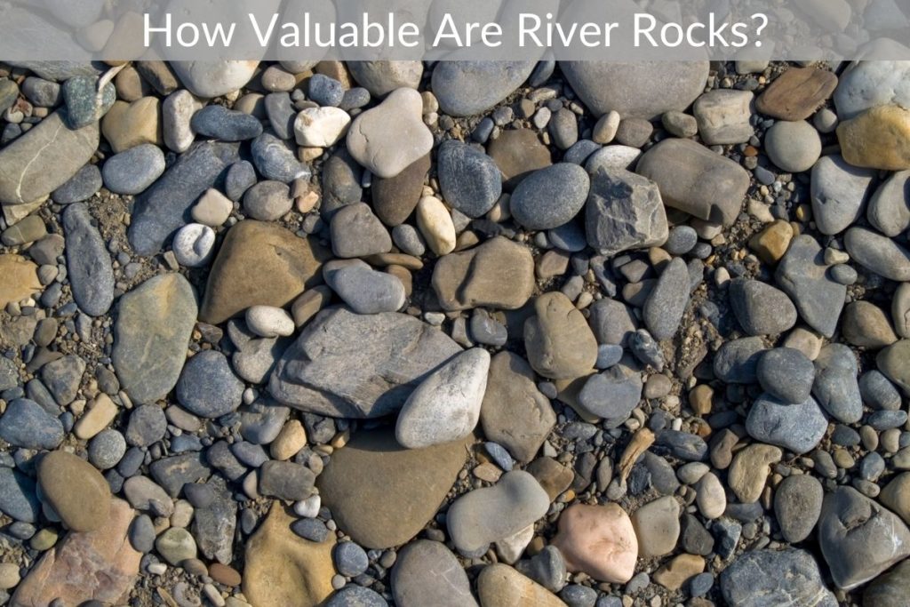 How Valuable Are River Rocks? Just Yardz