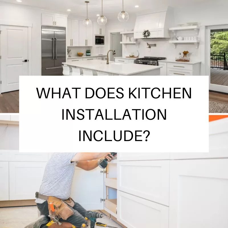 What Does Kitchen Installation Include? No 1 Top Tip