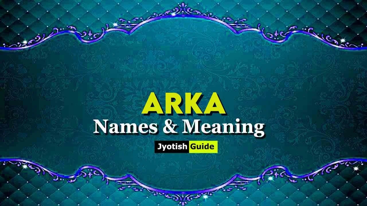 Arka Name Meaning, Origin, Astrology Details, Personality, Numerology
