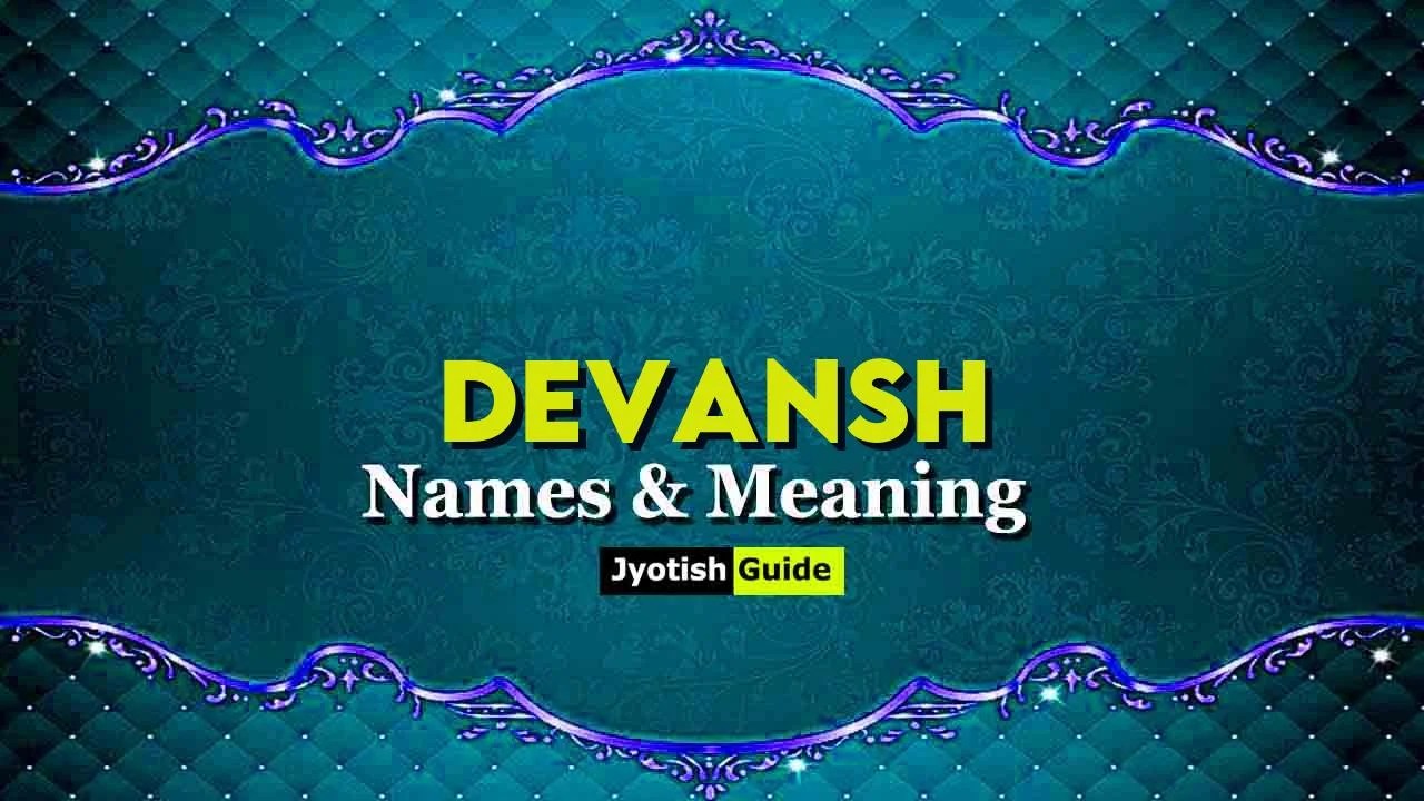 Devansh Name Meaning, Origin, Astrology Details, Personality