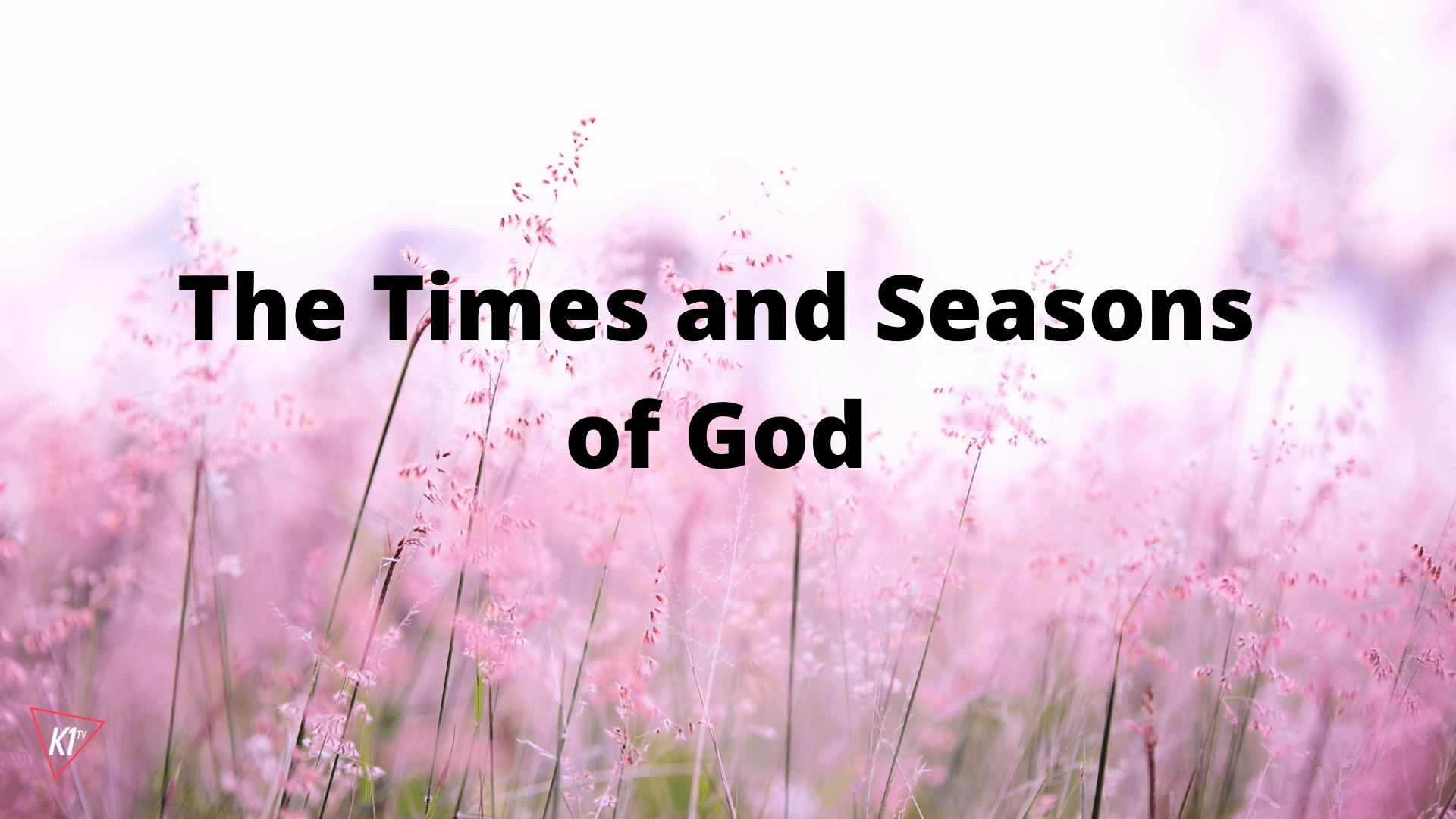 The Times and Seasons of God Kingdom First Ministries