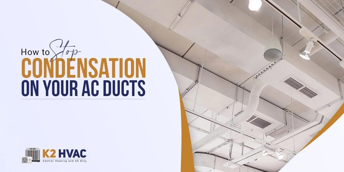 How to Stop Condensation on Your AC Ducts K2 HVAC Blog