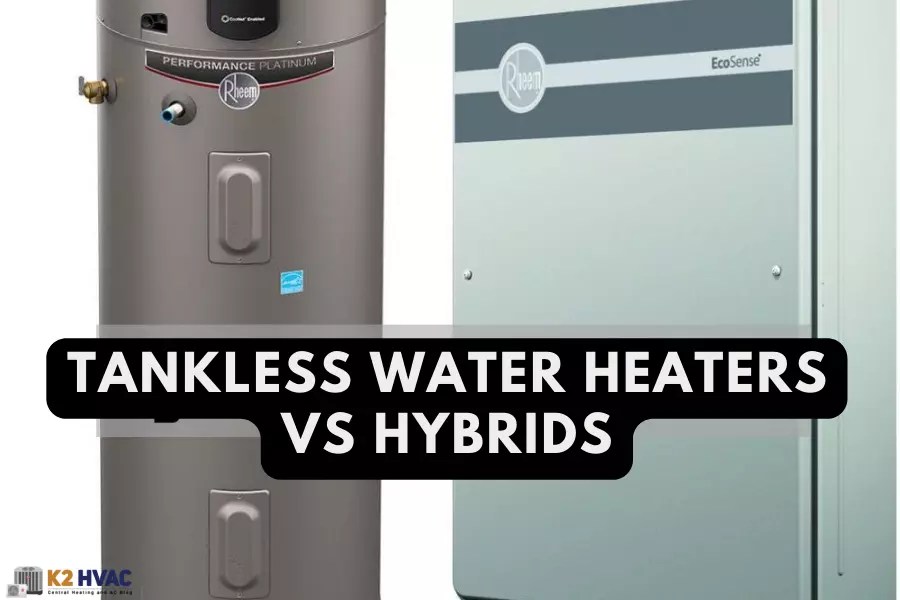 Tankless Water Heaters vs Hybrids k2HVAC