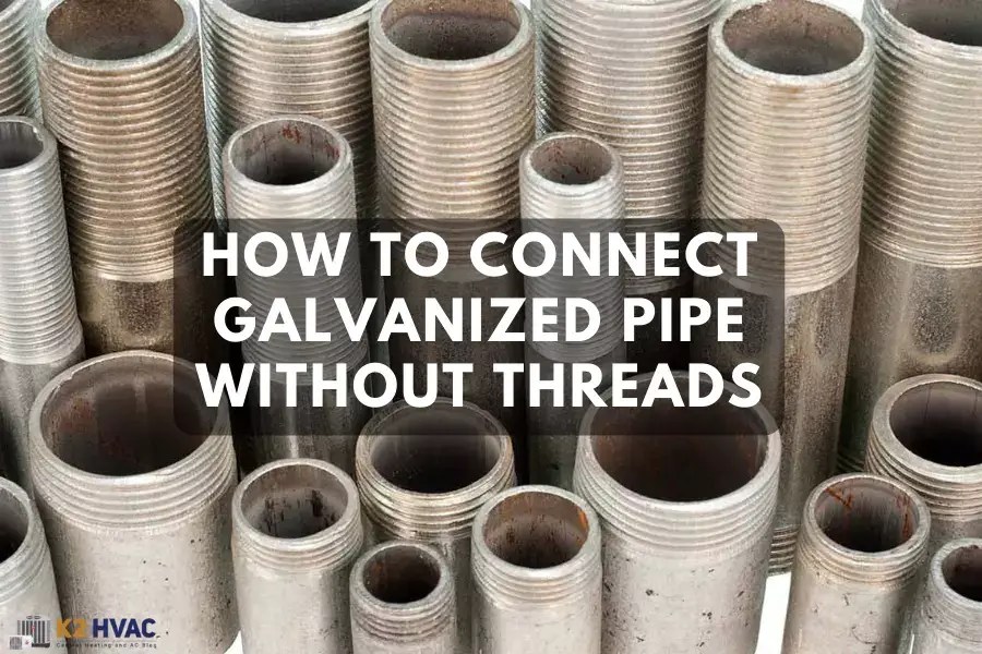 How To Connect Galvanized Pipe Without Threads K2HVAC