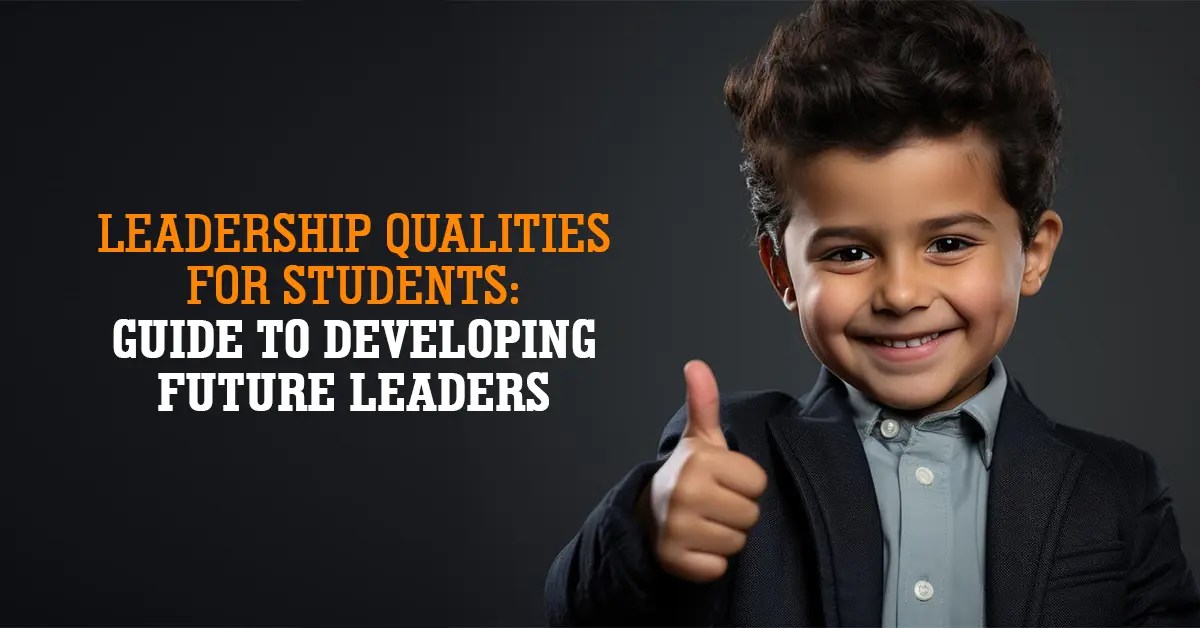 Leadership Qualities for Students Guide to Developing Future Leaders