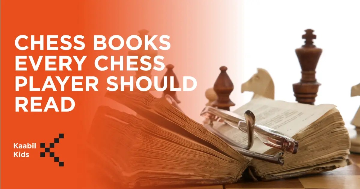 Top 10 Chess Books Every Chess Player Should Read Kaabil Kids