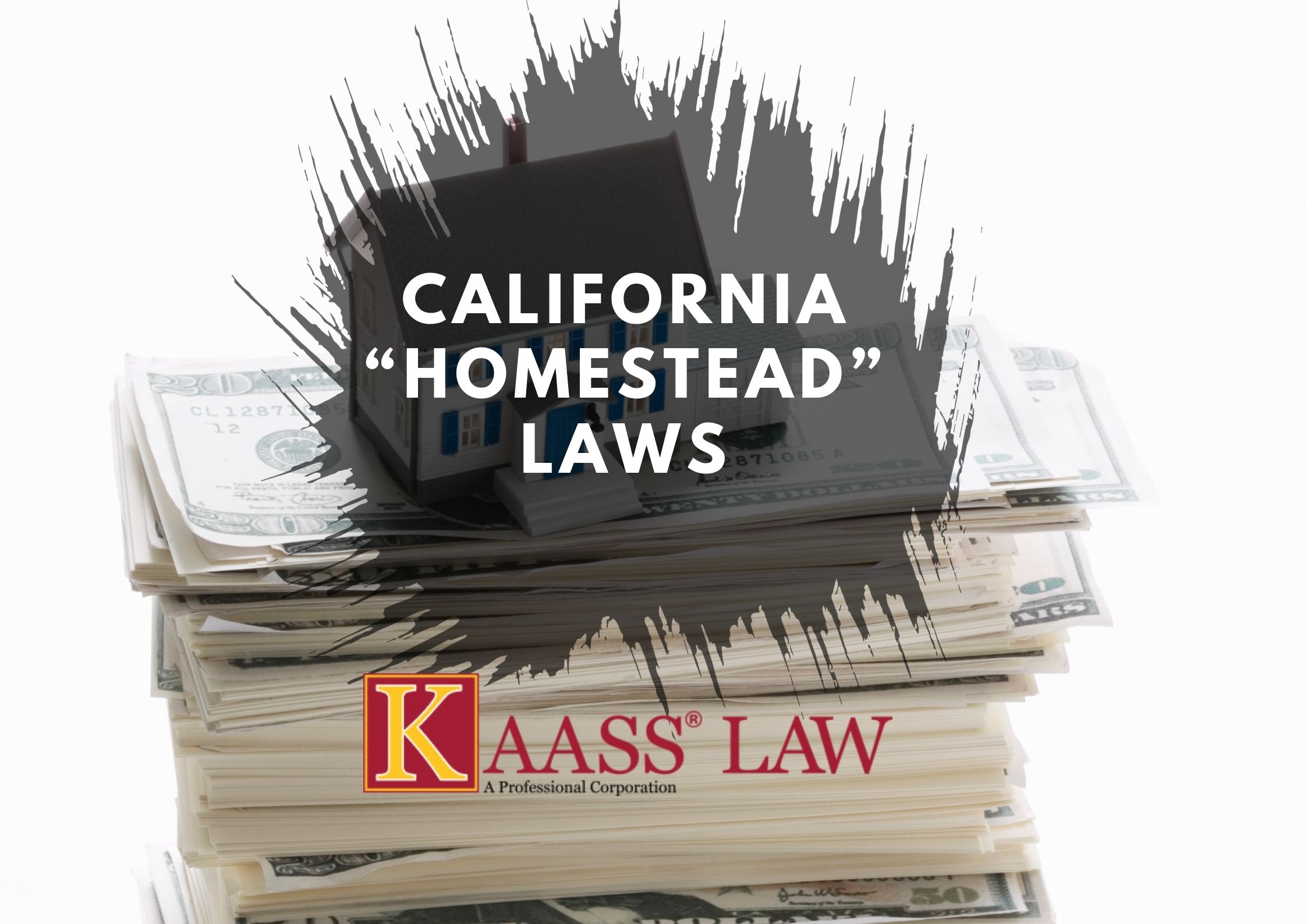 California “Homestead” Laws KAASS LAW
