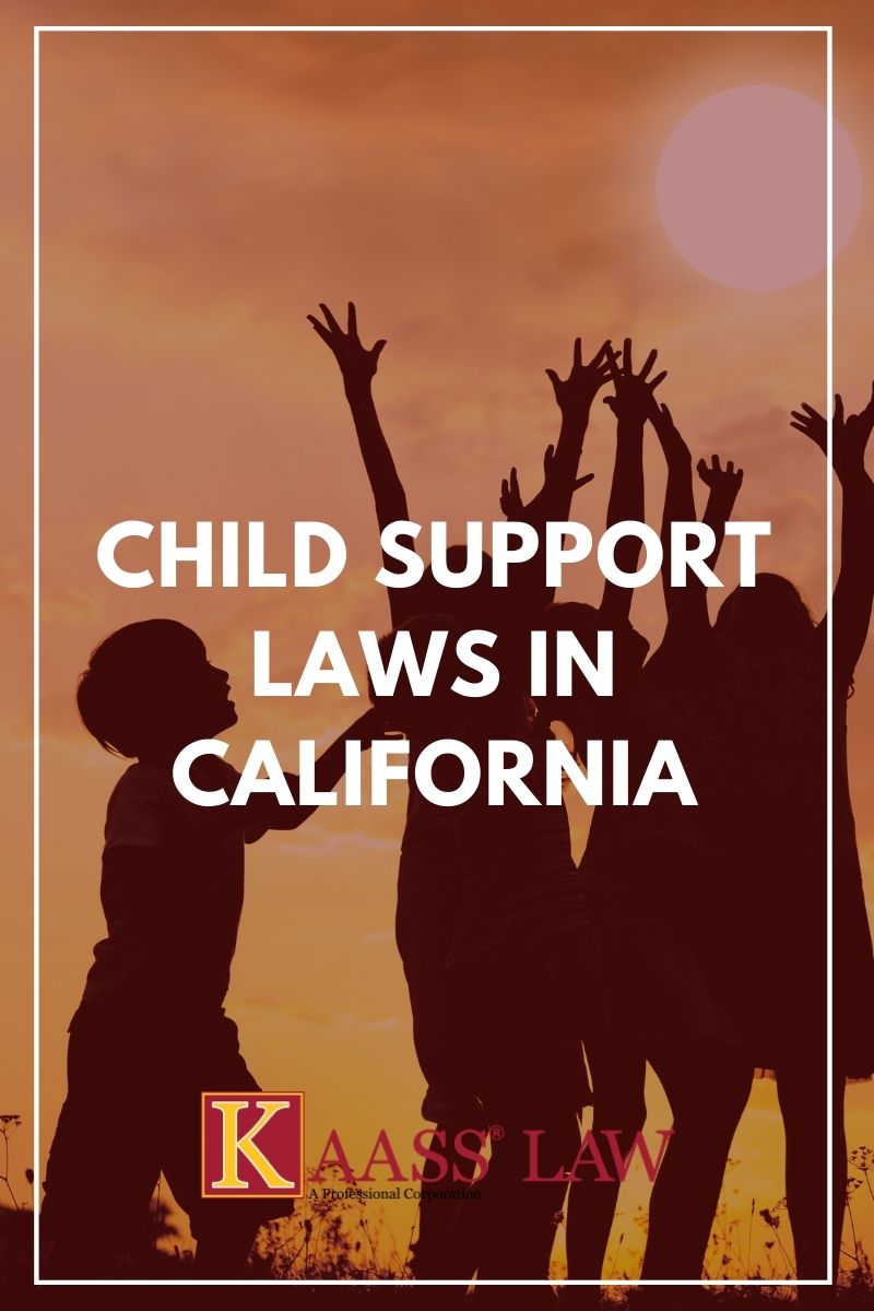 Child Support Laws in California KAASS LAW