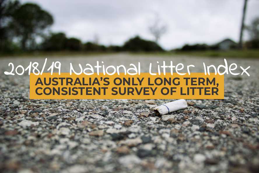 The 2018/19 National Litter Index Australia’s only long term, consistent survey of litter