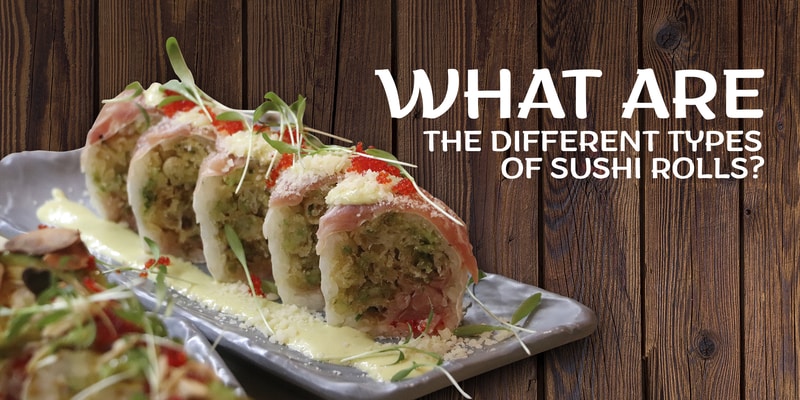 What Are The Different Types Of Sushi Rolls?