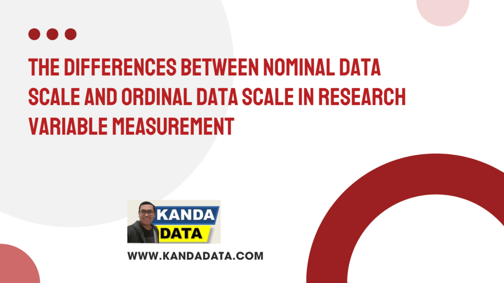 The Differences Between Nominal Data Scale and Ordinal Data Scale in Research Variable