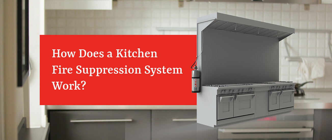 How Does a Kitchen Fire Suppression System Works? Kanex Fire Blog