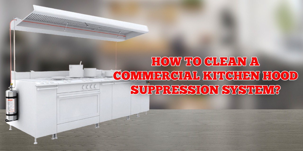 How to Clean a Commercial Kitchen Hood Suppression System? Kanex Fire