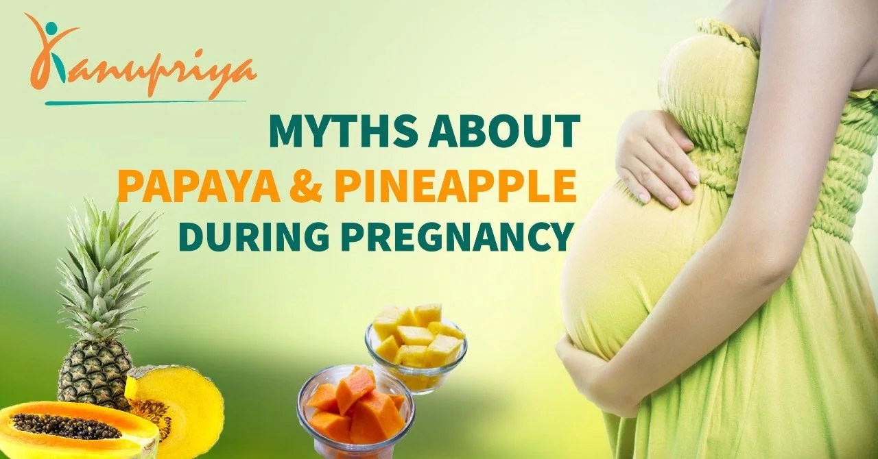 Papaya, Pineapple and Pregnancy Kanupriya