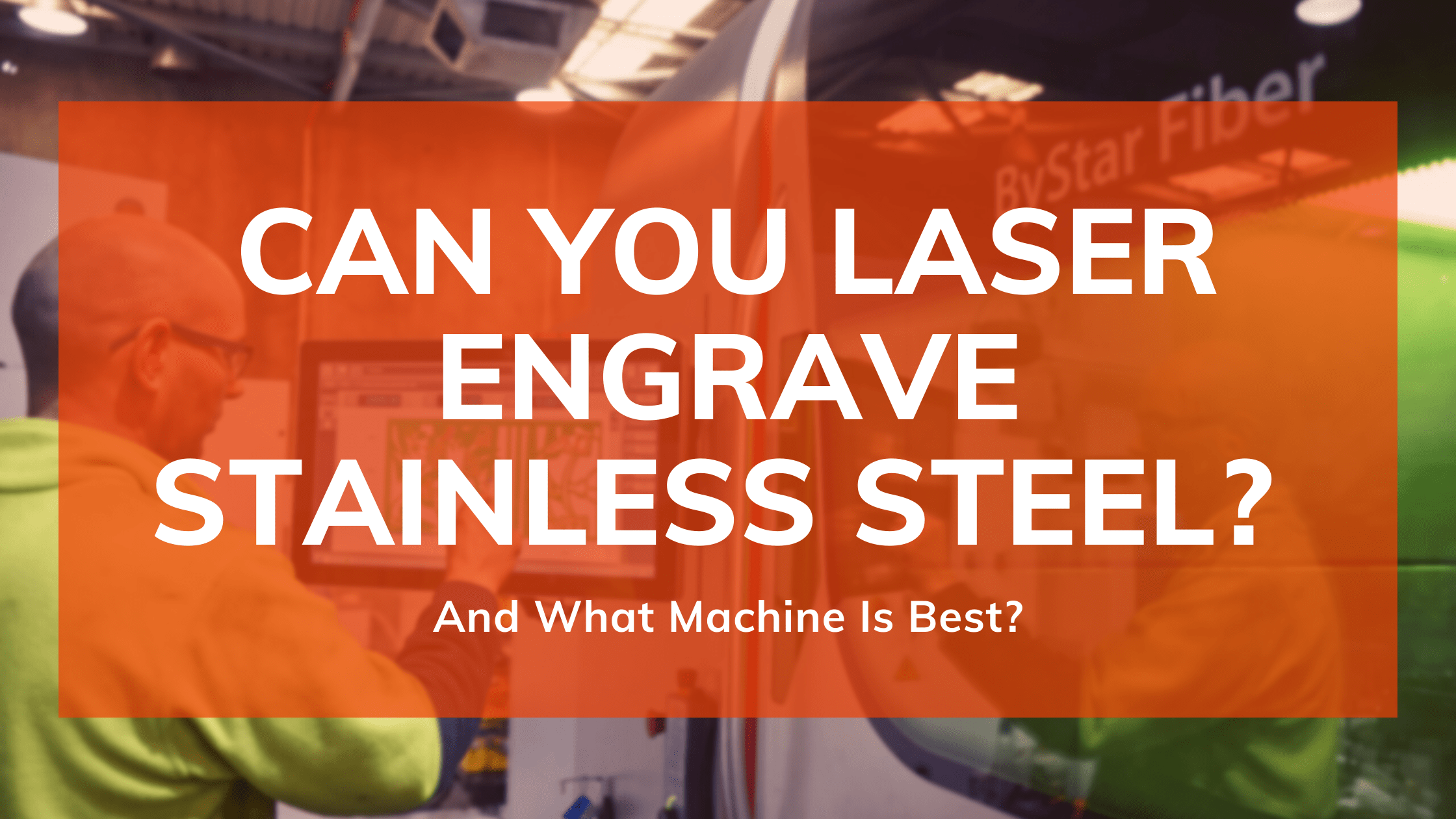 Can You Laser Engrave Stainless Steel? (And What Machine Is Best