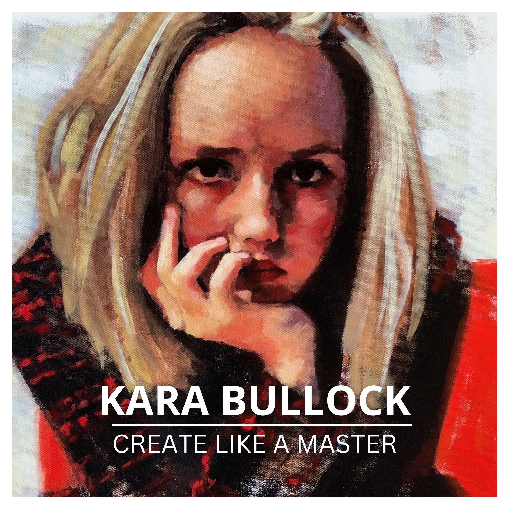 CREATE LIKE A MASTER Kara Bullock Art School