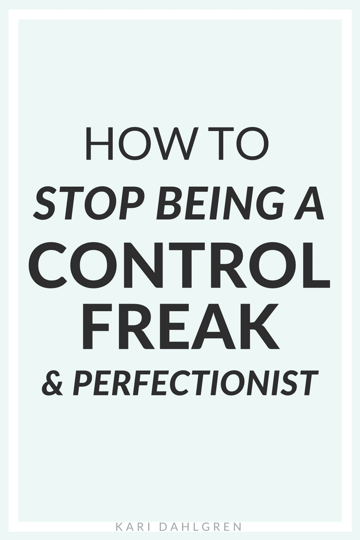 How to Stop Being a Control Freak Kari Dahlgren