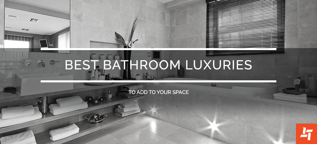 Best Bathroom Luxuries to Add to Your Space Karry Home Solutions