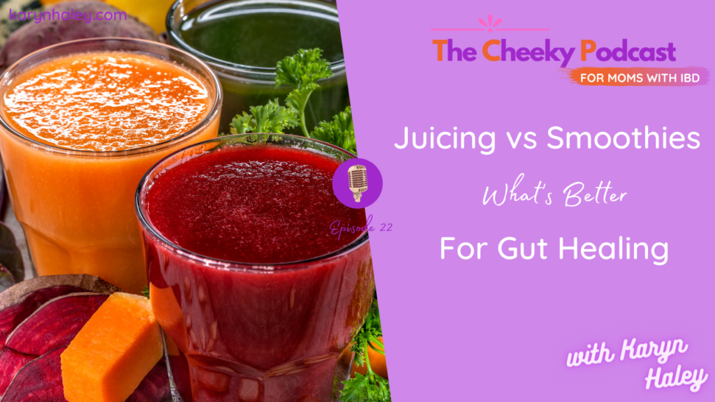 Ep 22 Juicing vs Smoothies What’s Better for Gut Healing? Karyn