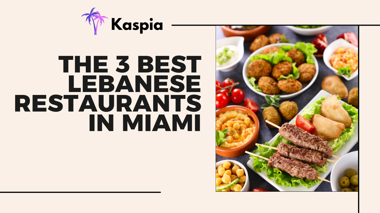 The 3 Best Lebanese Restaurants in Miami