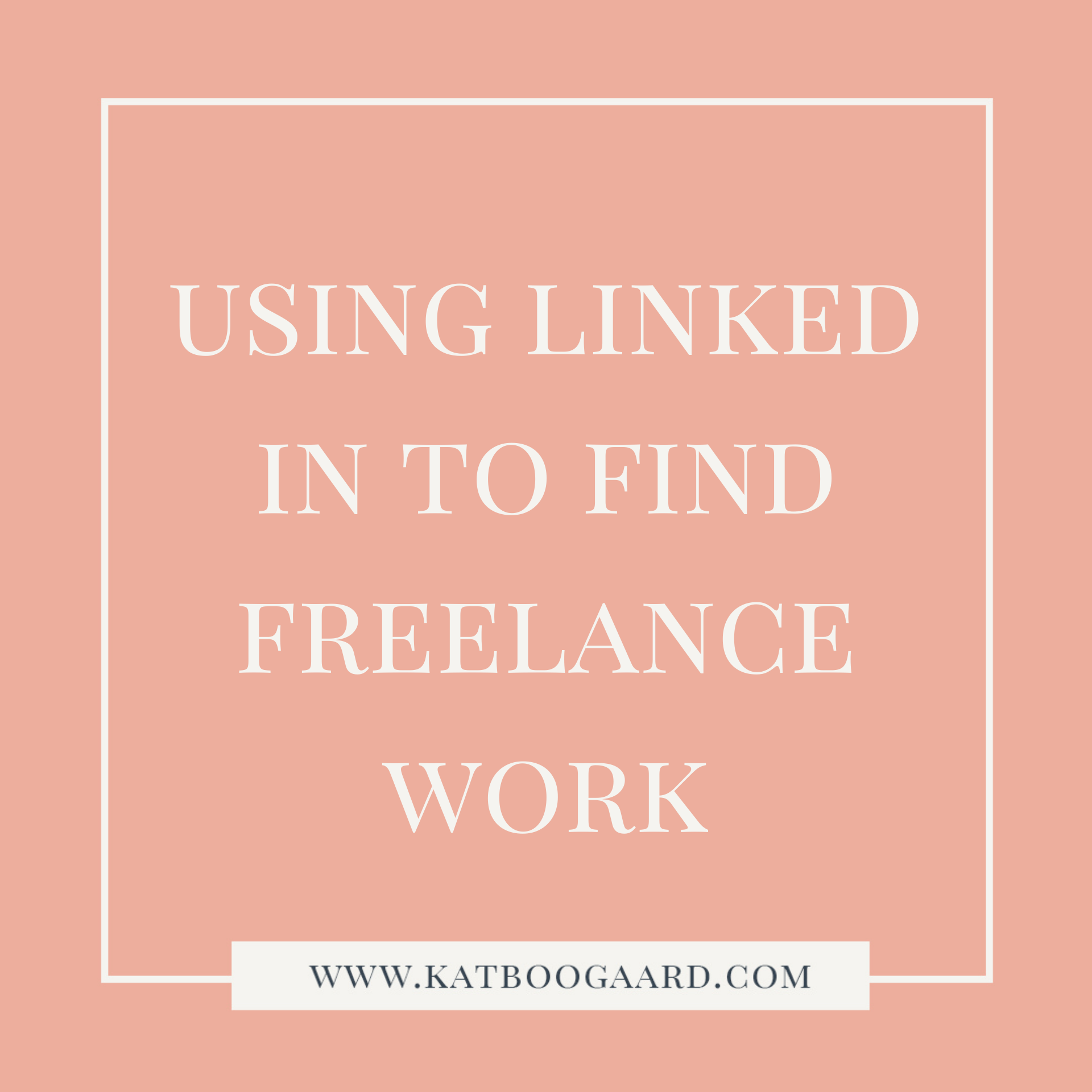 Using LinkedIn to Find Freelance Work Kat Boogaard