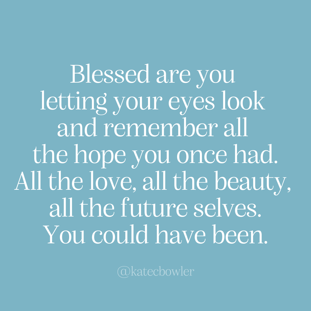 a blessing for you who lost too much too quickly Kate Bowler