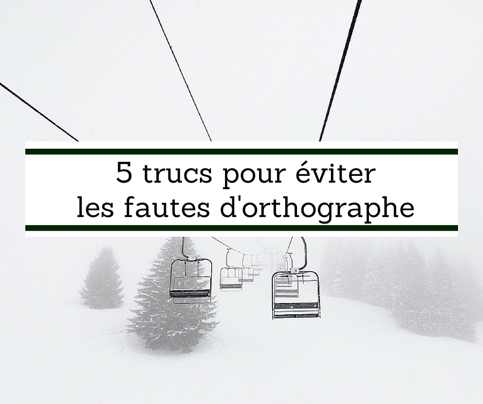 Fautes d'orthographe comment faire pour les éviter