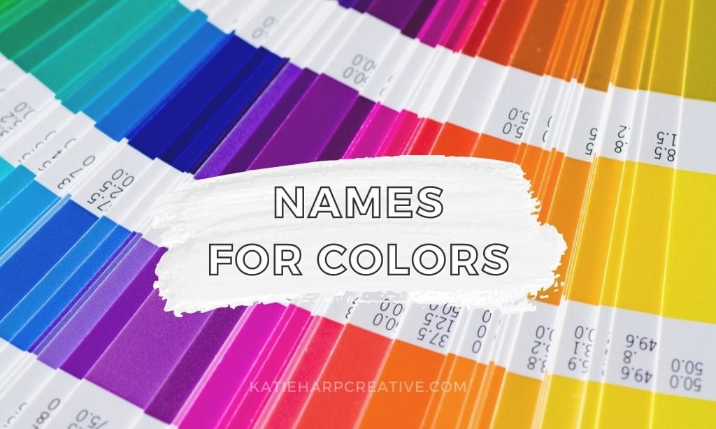 Names for Colors to Inspire Your Creativity Katie Harp Creative