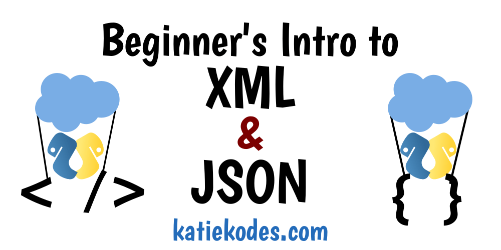 Intro to XML and JSON 3 XML Items & Keys Katie Kodes
