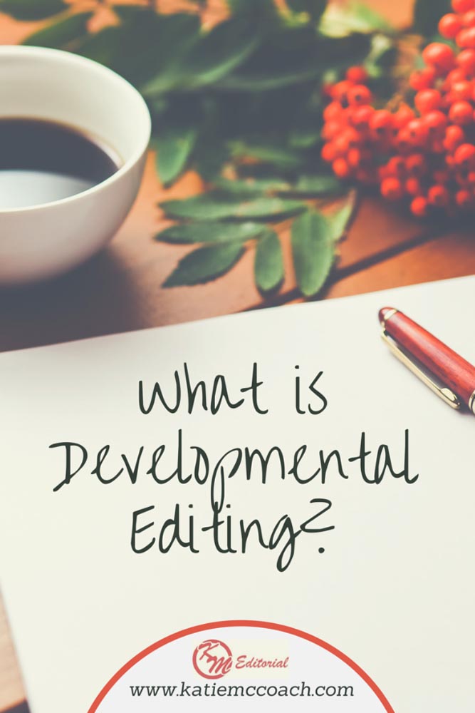 What is Developmental Editing? Does Your Story Need it? Katie Mccoach