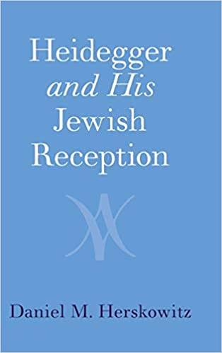 Heidegger And His Jewish Reception Interview With Daniel M Herskowitz The Book Of Doctrines And Opinions