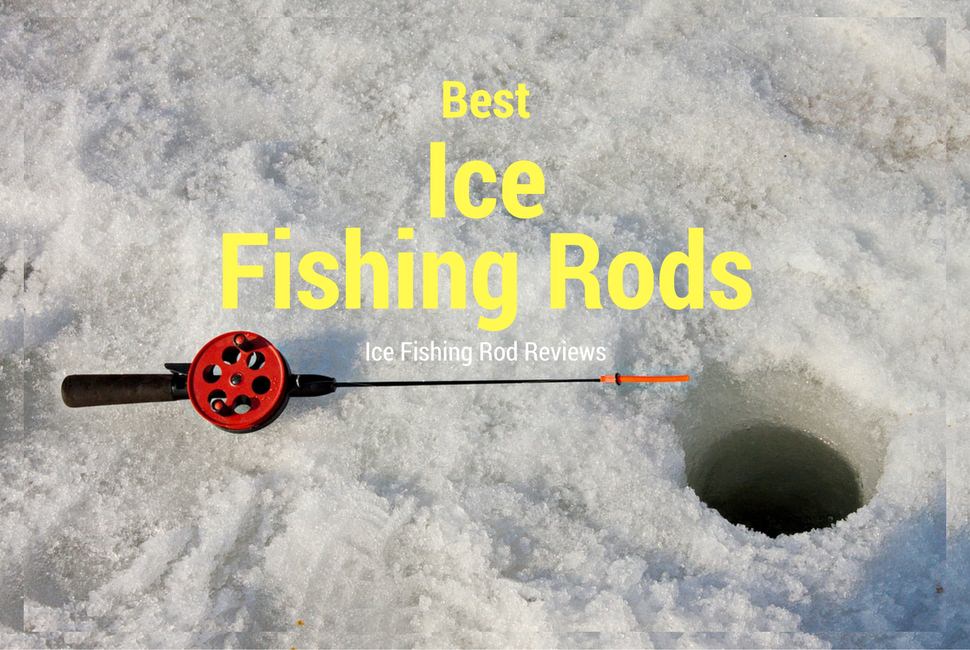 7 Best Ice Fishing Rods 2022 Ice Fishing Rod Reviews