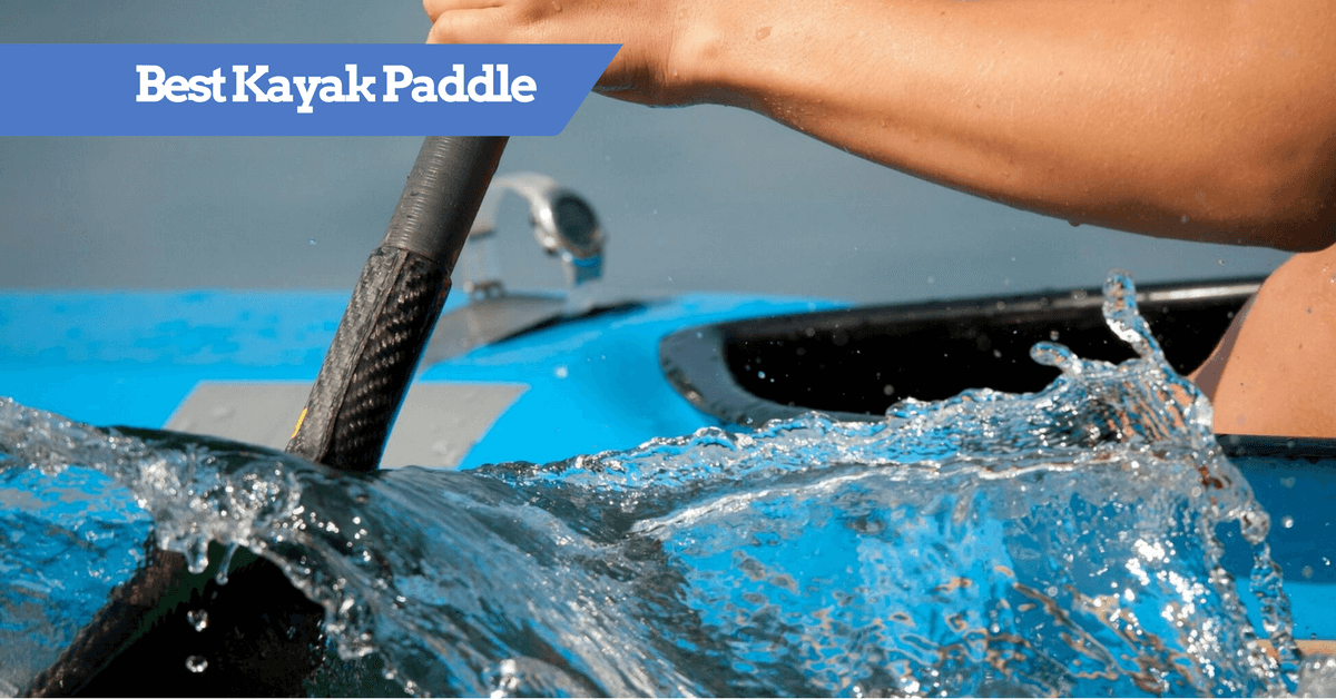 12 Best Kayak Paddles 2024 Reviews and Buying Guide