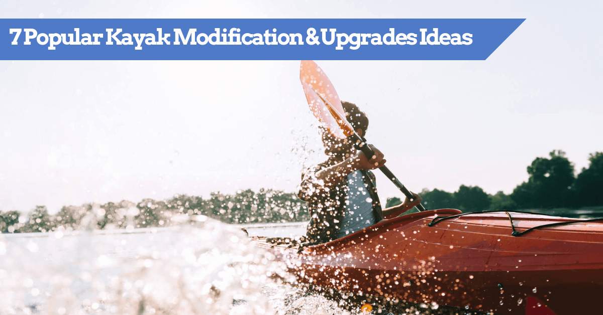 21 Kayak Mods and Upgrade Ideas [2023 ULTIMATE LIST]